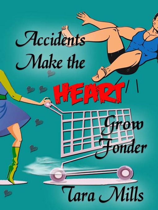 Title details for Accidents Make the Heart Grow Fonder by Tara Mills - Available